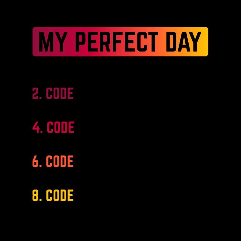 My Perfect Day Wake Up Code Software Developer Pro