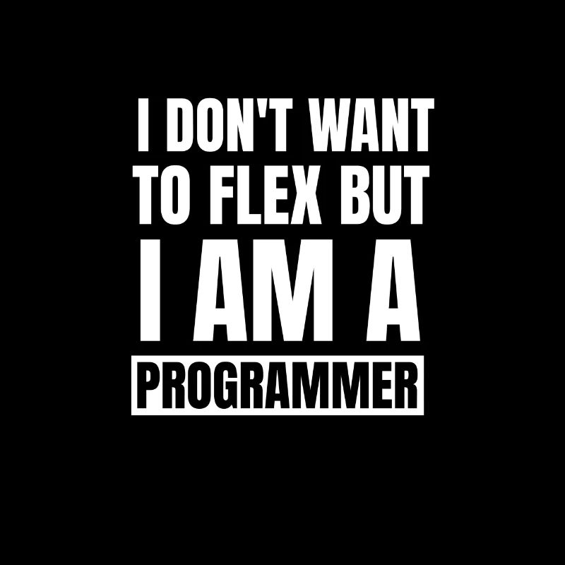 Je ne veux pas me vanter, mais je suis programmeur