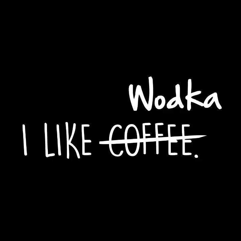 I like Coffee. Wodka. Geständnis.