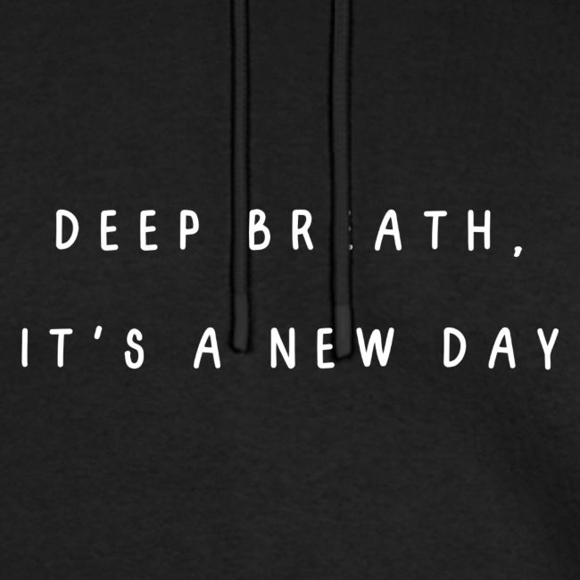 deep breath, it's a new day