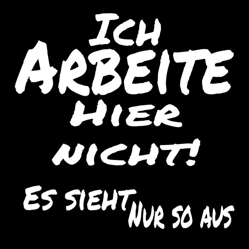 Arbeit - Ich arbeite hier nicht weiß