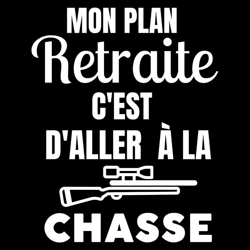 MON PLAN RETRAITE C EST D ALLER CHASSER