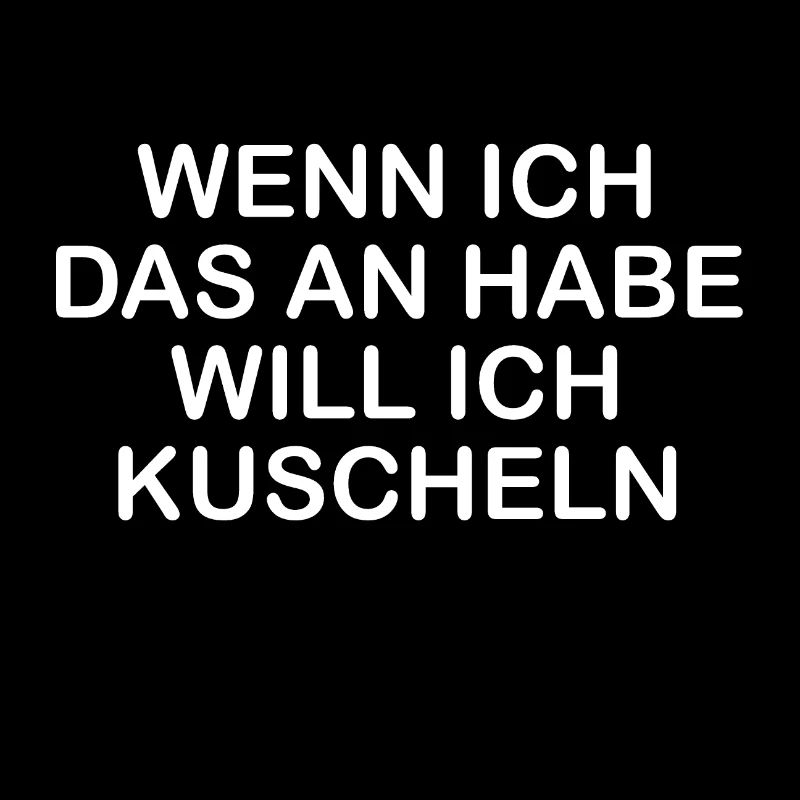 WENN ICH DAS KUSCHELN