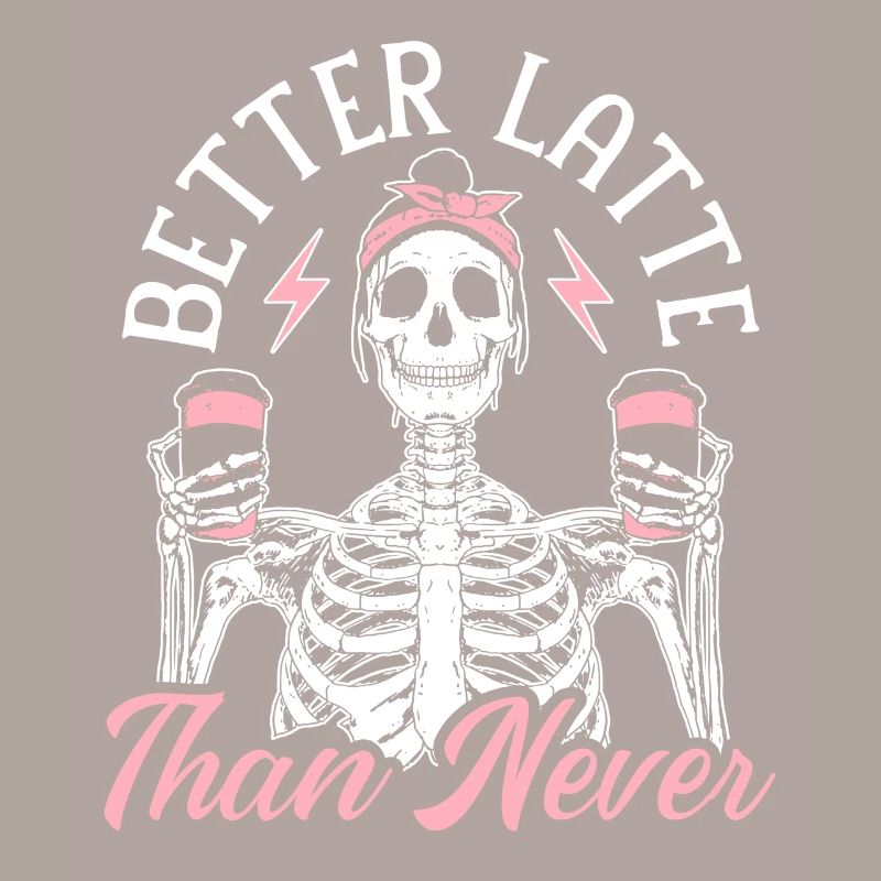 Better Latte Than Never Caffeine Coffee Drinker