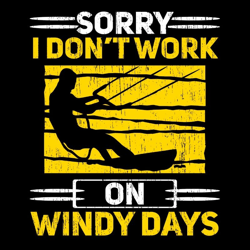 Sorry I Don't Work On Windy Days Kitesurfing