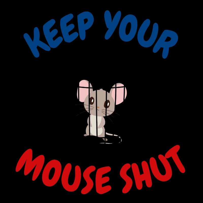 Keep your mouse shut
