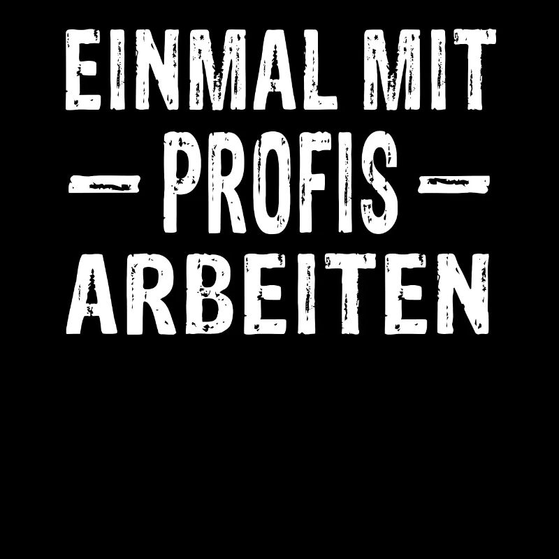 Einmal mit Profis arbeiten - Arbeit Handwerk