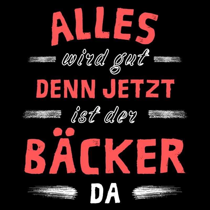 Alles wird gut denn jetzt ist der Bäcker da
