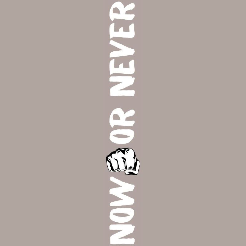 Now or never - Jetzt oder nie - Statement Motiv