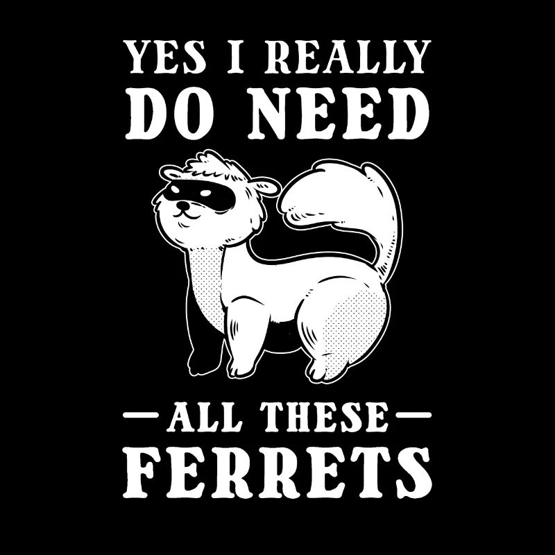 Yes I Really Do Need All These Ferrets Pet Ferret