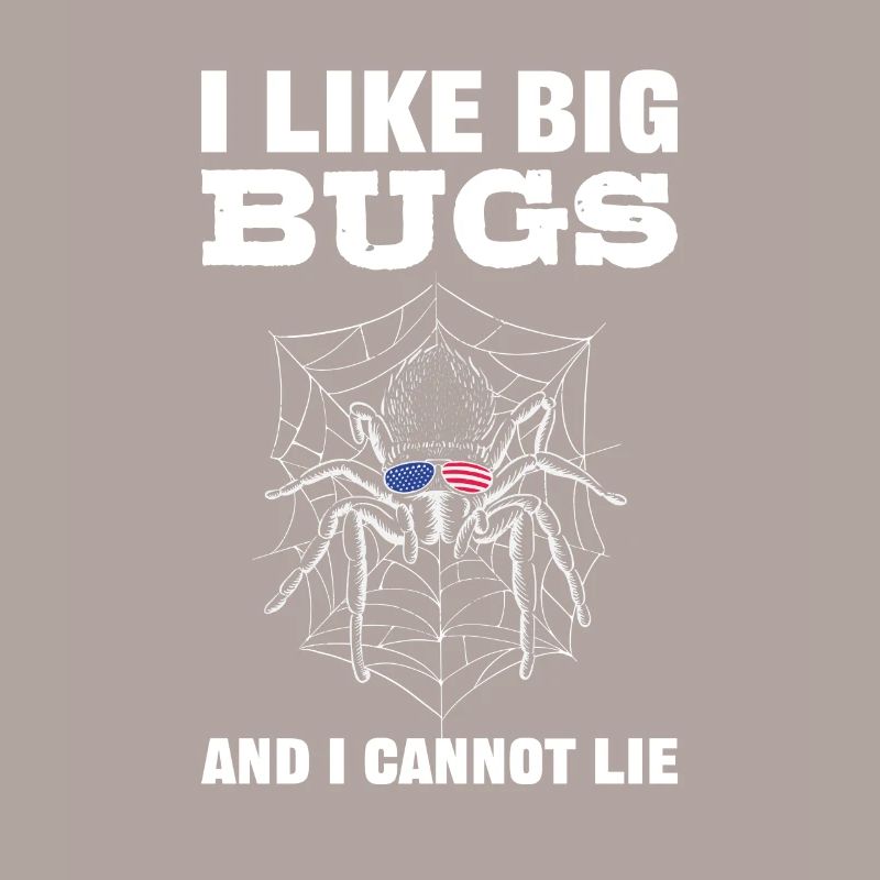 I Like Big Bugs and I Cannot Lie Tarantula