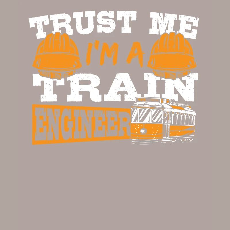 Trust Me I'm A Train Engineer Railroad Engineering