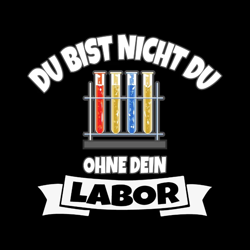 DU BIST NICHT DU OHNE DEIN LABOR