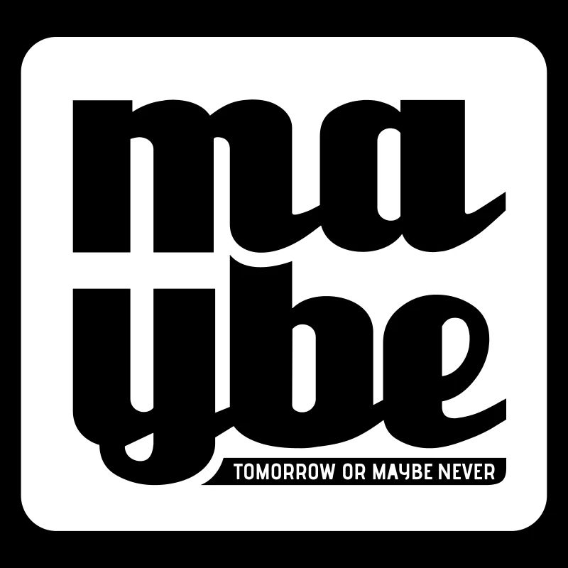 Maybe