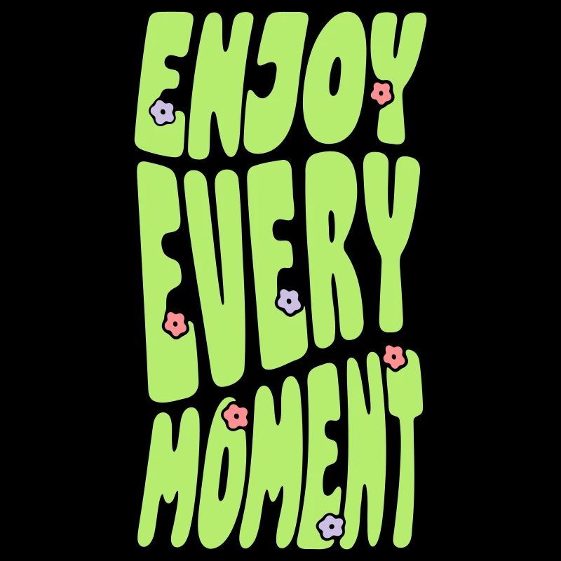 Enjoy Every Moment