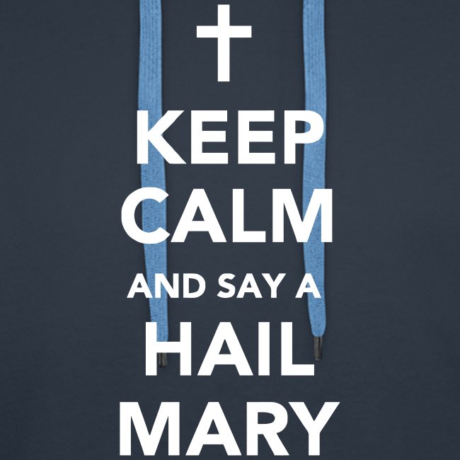 KEEP CALM.....HAIL MARY