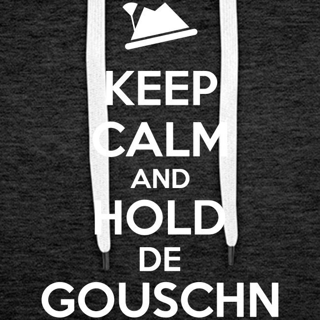 Keep calm and hold de Gouschn - Männer Premium Hoodie