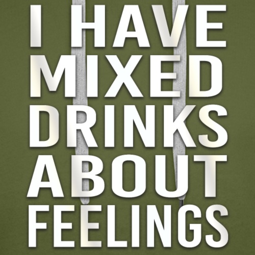 I have mixed drinks about feelings - Männer Premium Hoodie