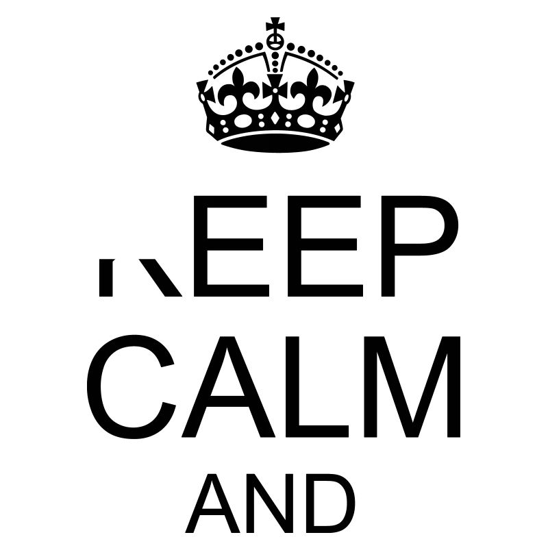 Keep calm and YOUR TEXT