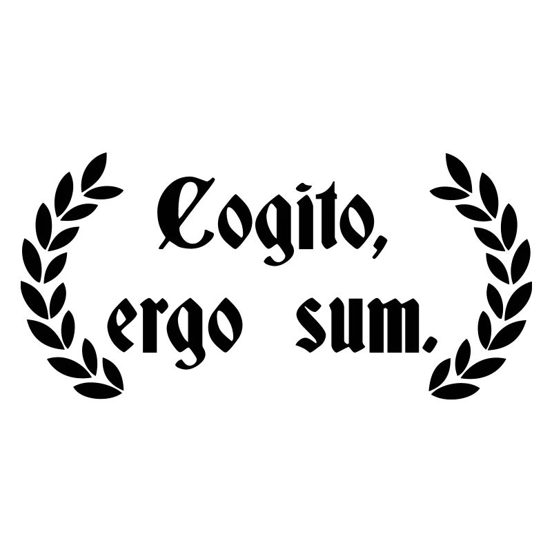 Cogito Ergo Sum - Latin saying
