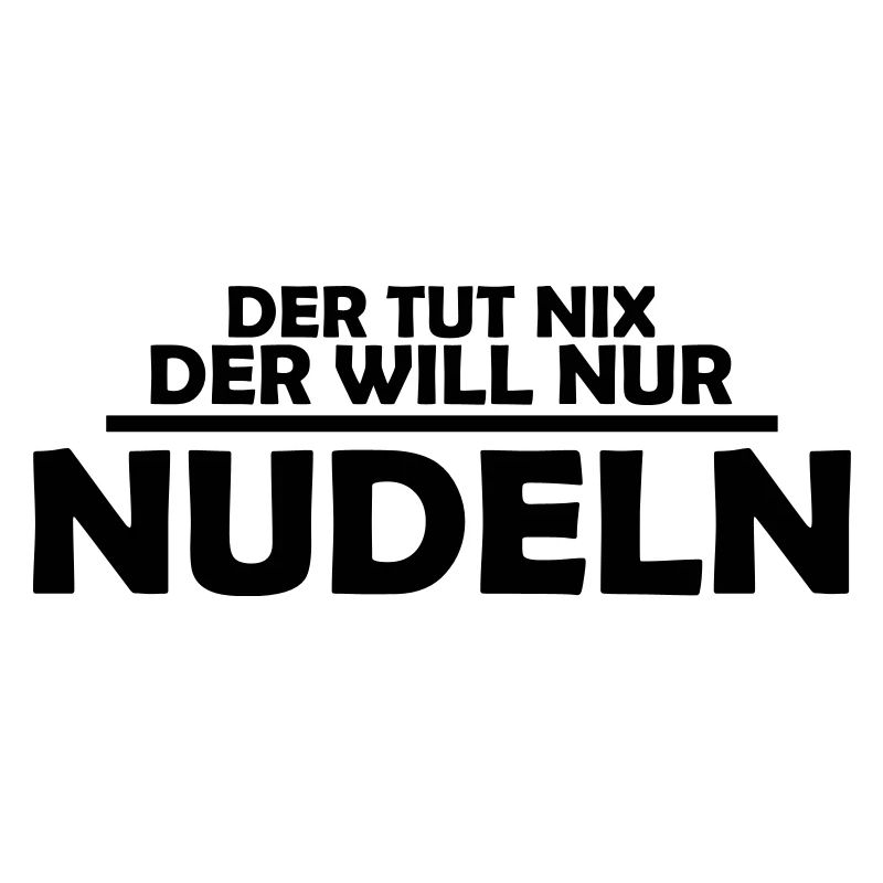 der tut nix, der will nur nudeln