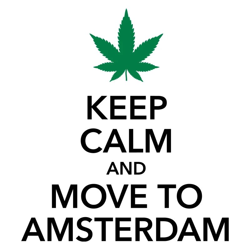 keep calm move to Amsterdam Holland Cannabis Dope