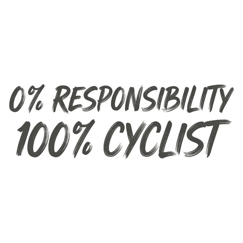 0% Responsibility 100% Cyclists