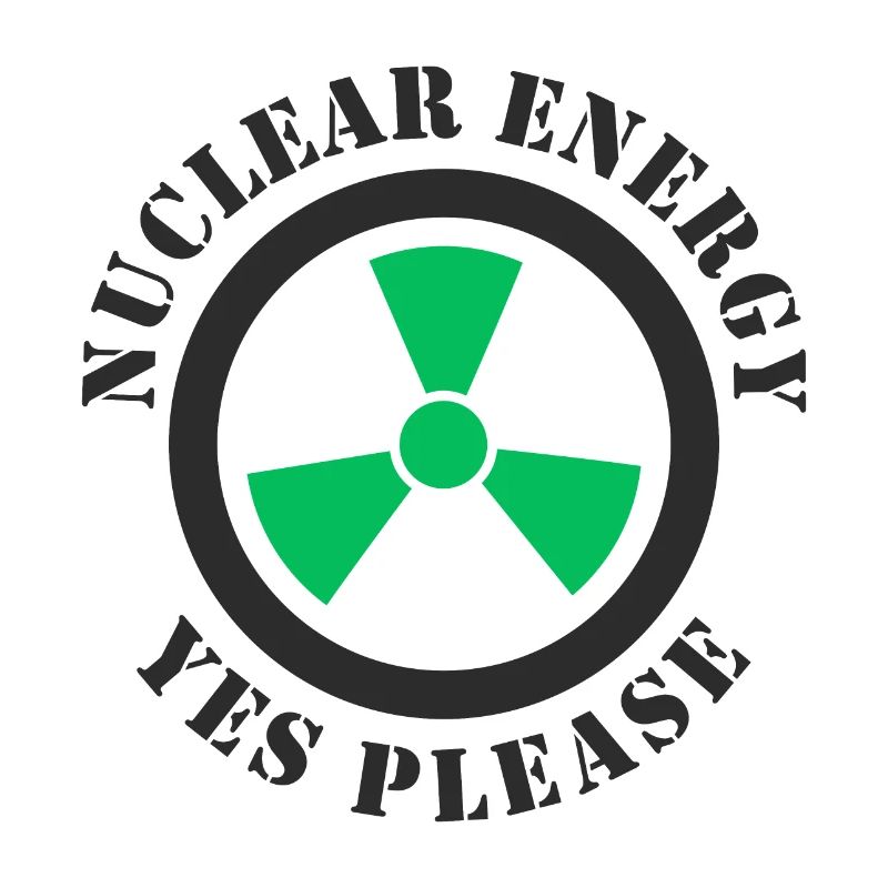 Nuclear Energy, Yes Please, Nuclear Power