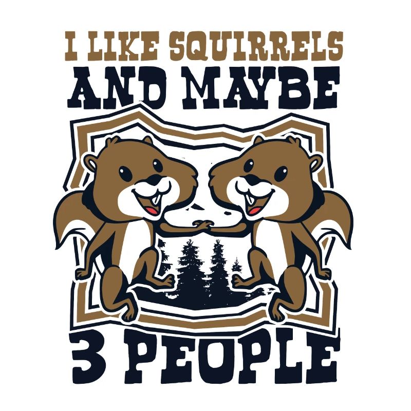 I Like Squirrels And Maybe 3 People Squirrel