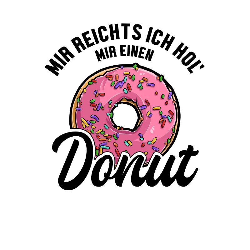 Mir reichts ich hol Donuts Doughnut Glazed Maker