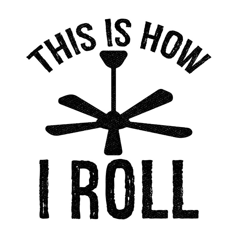 this is how I roll Ceiling Fan