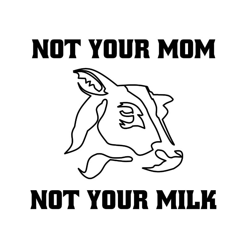 Pas ta mère. Pas ton lait. - végétalien