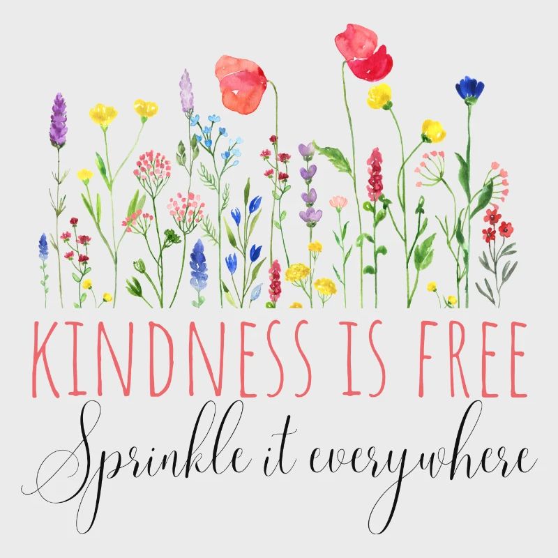 Kindness is free, sprinkle it everywhere