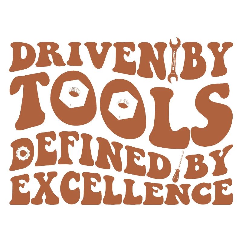 DRIVEN BY TOOLS DEFINED BY EXCELLENCE