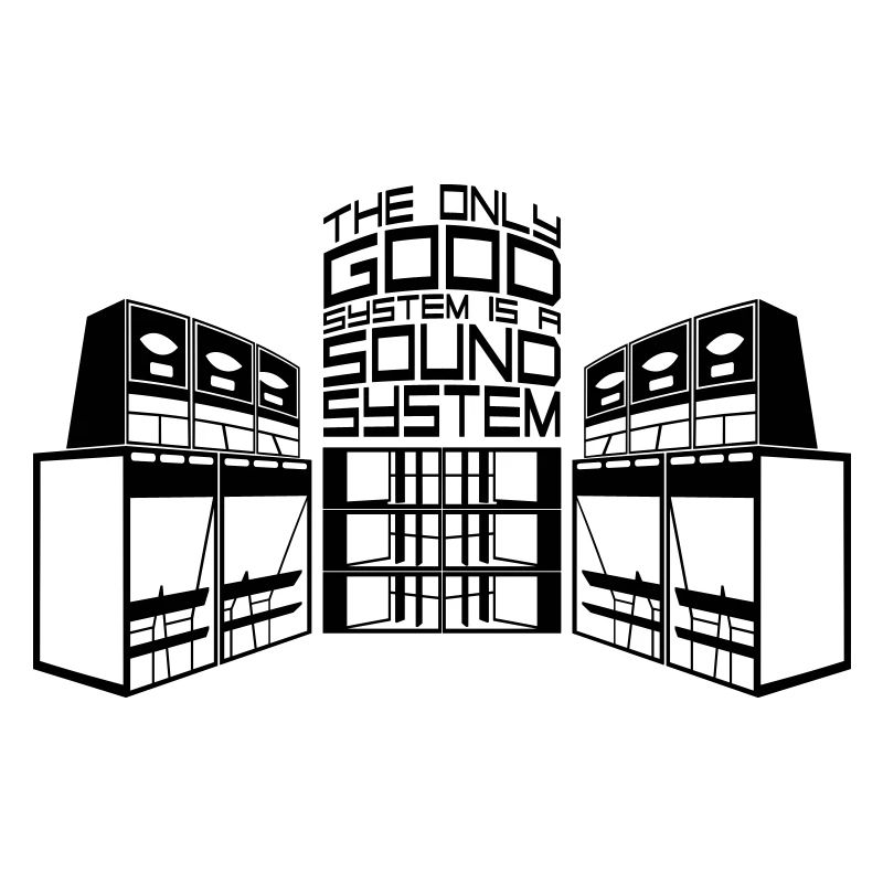 THE ONLY GOOD SYSTEM IS A SOUNDSYSTEM