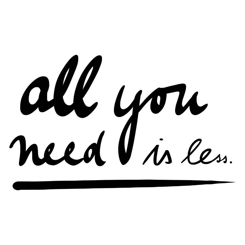 All you need is less