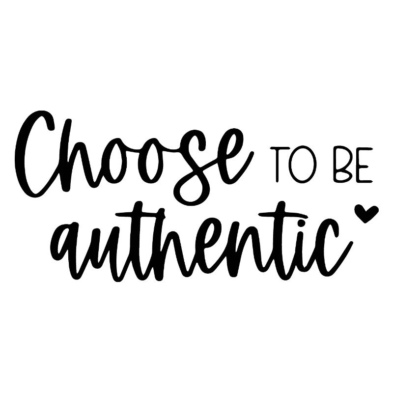 Choose To Be Authentic Inspirational Message