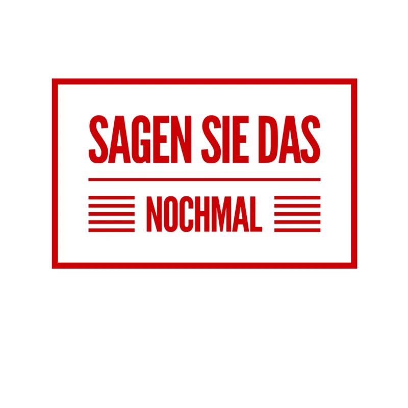 sagen sie das nochmal