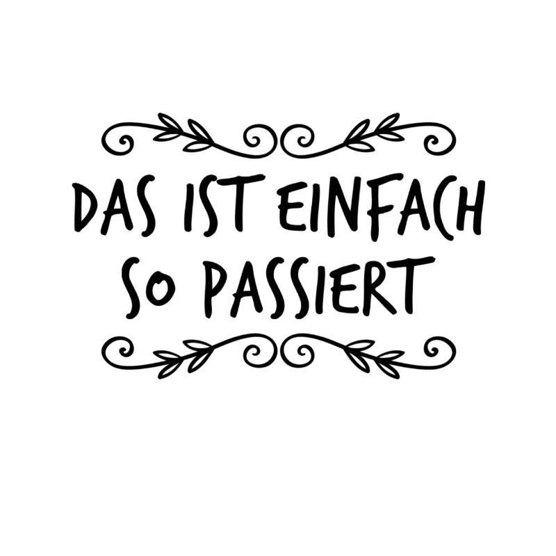 das ist einfach so passiert