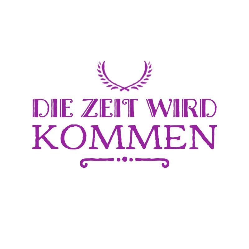 die Zeit wird kommen