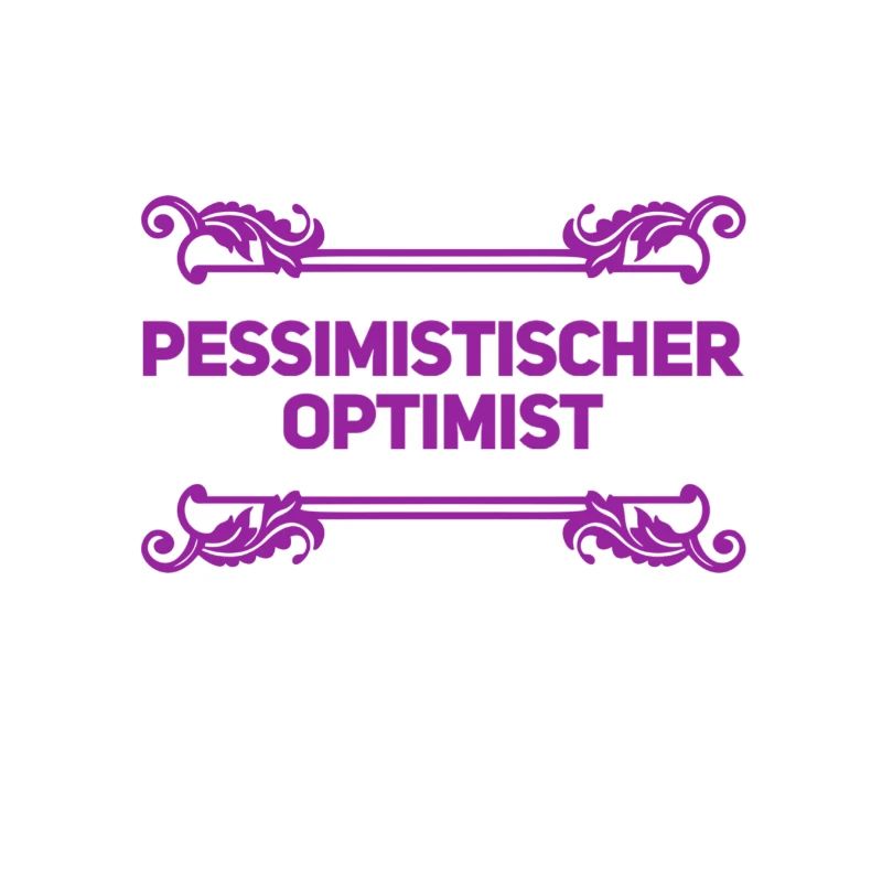 vor dir steht ein realistischer Optimist