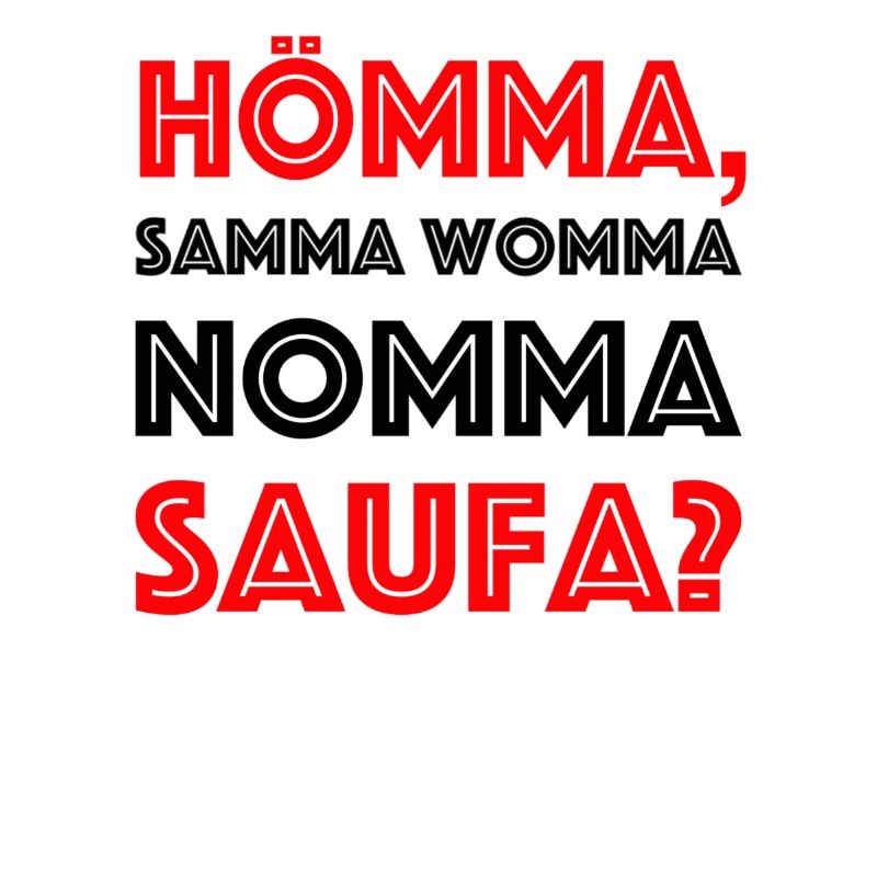 NOMMA SAUFA NOCHMAL SAUFE