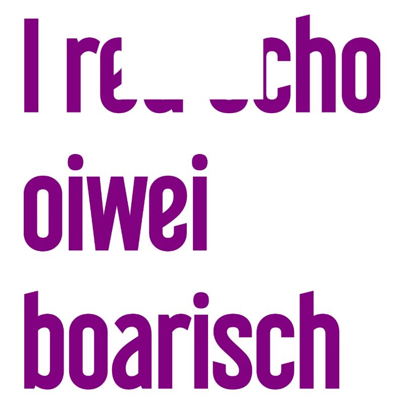 I red scho oiwei boarisch