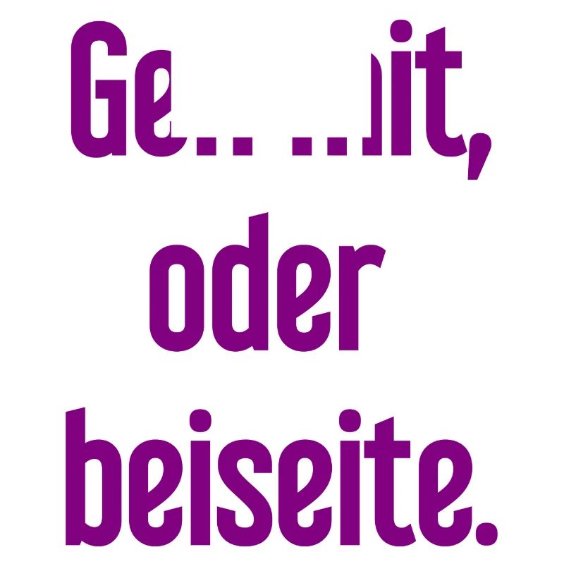 Geh mit oder beiseite