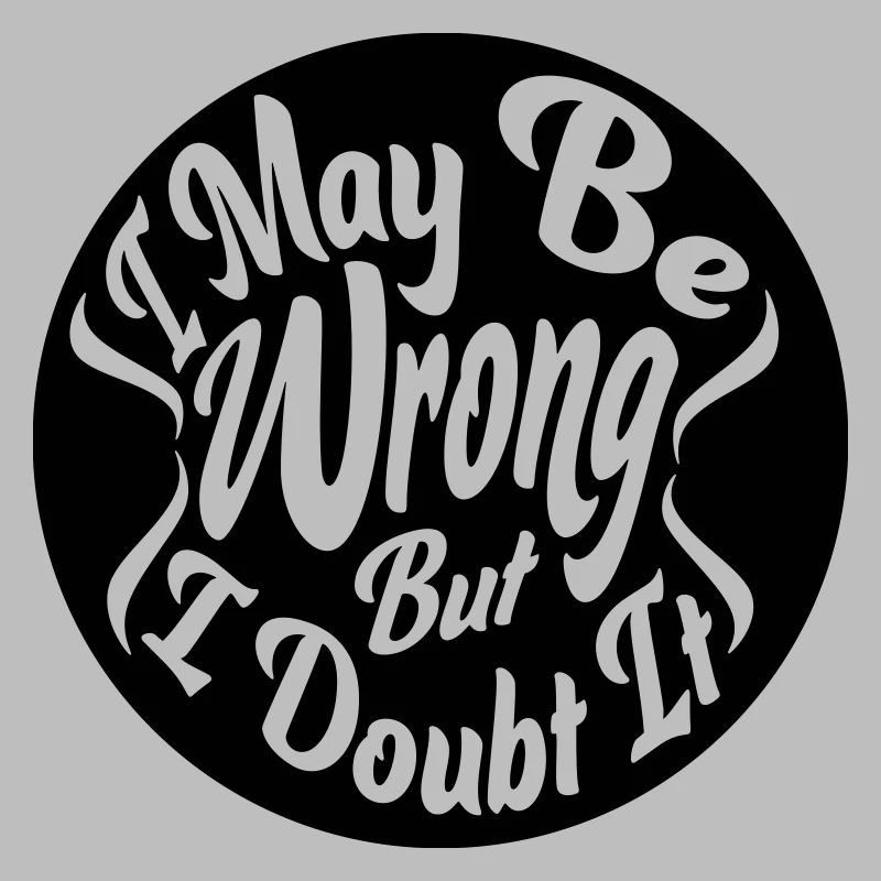 I may be wrong