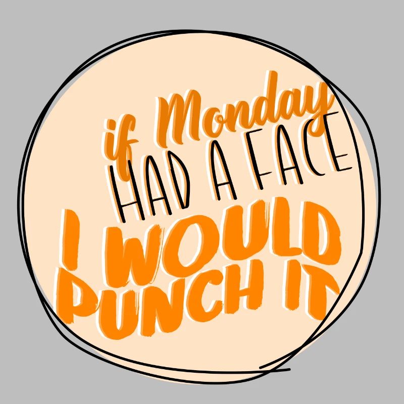 If Monday had a face, I would box it