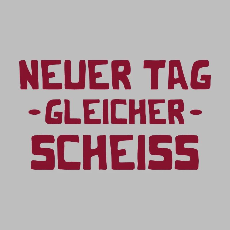 Neuer Tag - Gleicher Scheiss - Scheiß