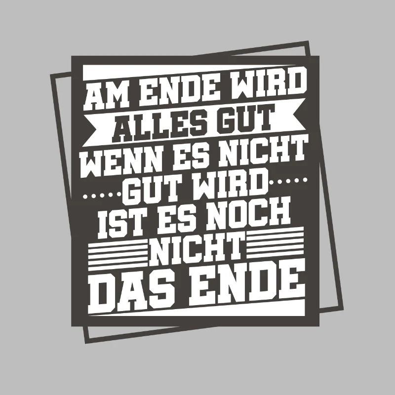 Am Ende Wird Alles Gut Wen Es Nicht Gut Wird