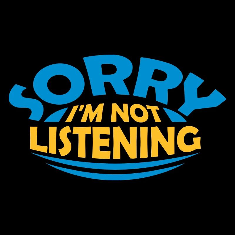 désolé de ne pas écouter