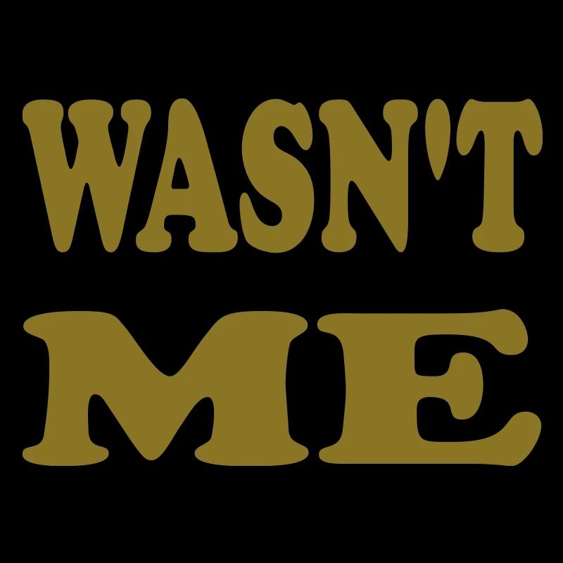 wasn't me